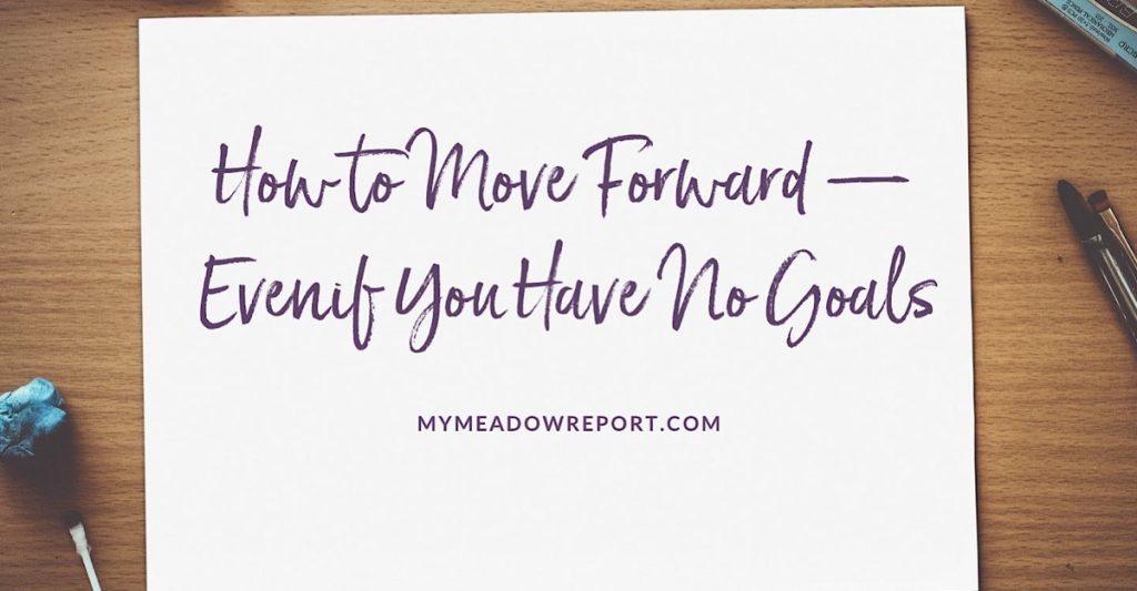 how-to-move-forward-even-if-you-have-no-goals-ren-e-fishman